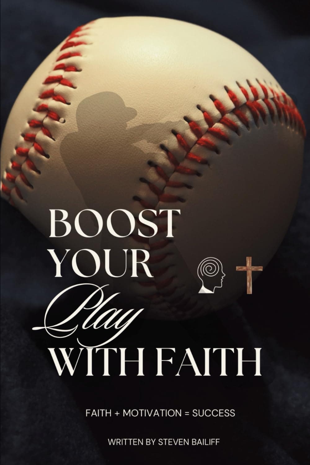Boost Your Play With Faith: 30 Bible Verses for Youth Athletes, written by Steven Bailiff